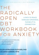 The Radically Open DBT Workbook for Anxiety: A Path to Peace Through Openness, Flexibility, and Connection